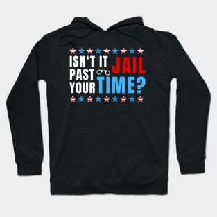 ISNT IT PAST JAIL TIME Hoodie